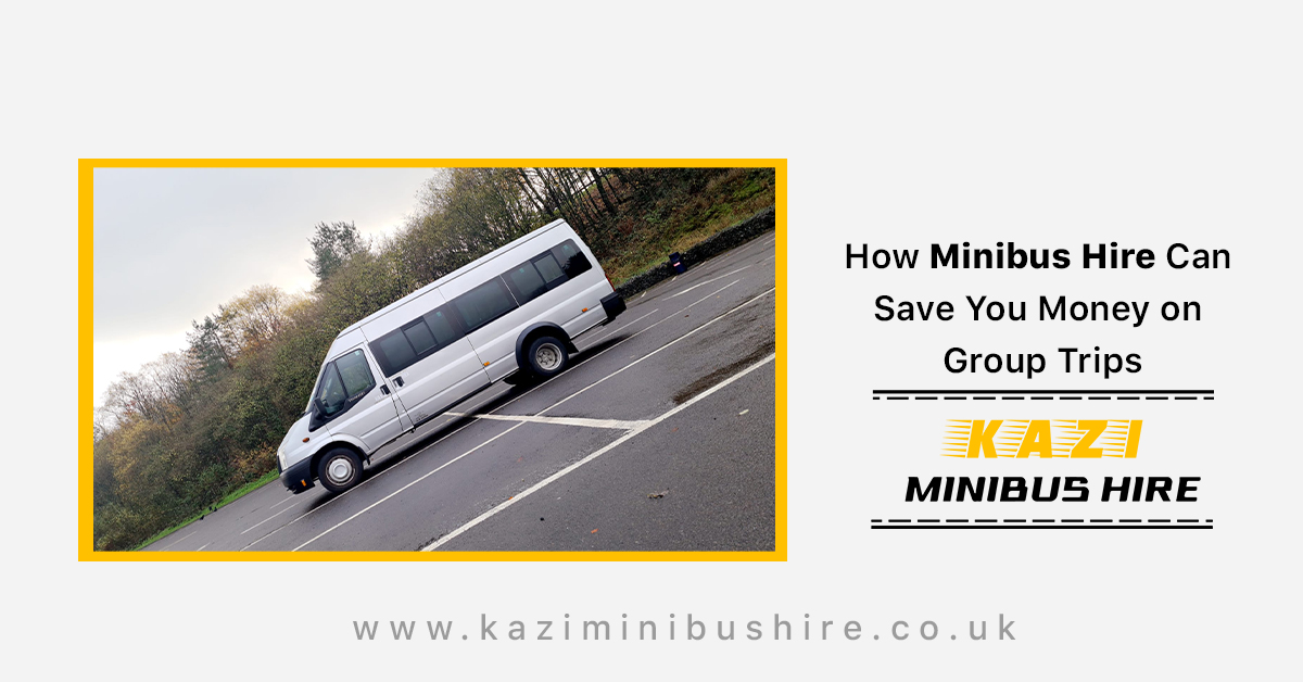 How Minibus Hire Can Save You Money on Group Trips